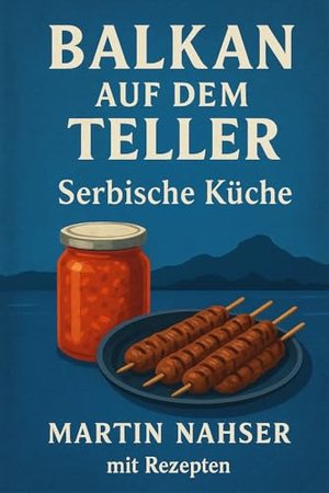 Balkan auf dem Teller: Serbische Küche leicht gemacht