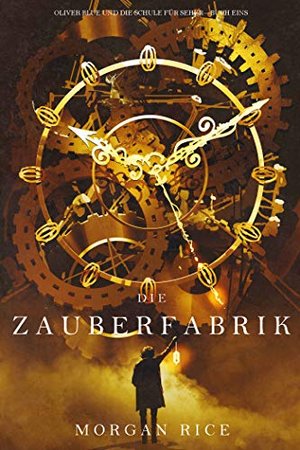 Die Zauberfabrik (Oliver Blue und die Schule für Seher—Buch Eins)