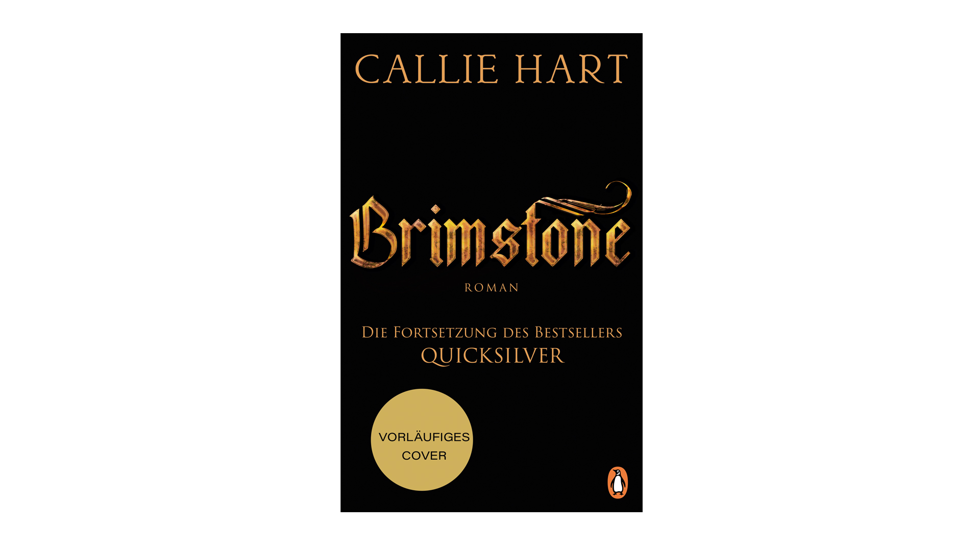 Auf dem vorläufigen Buchcover zum zweiten Band der "Fae & Alchemist"-Reihe, das zur Quicksilver Reihenfolge gehört, ist der Titel „Brimstone“ von Callie Hart in goldener Schrift auf schwarzem Hintergrund zu sehen. Das Buch ist als Fortsetzung des Bestsellers „Quicksilver“ gekennzeichnet. Unten links steht „Vorläufiges Cover“, unten rechts ist das Penguin-Verlagslogo sichtbar.
