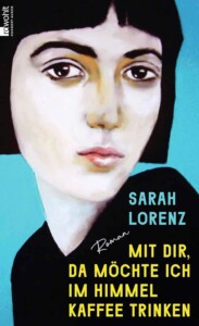 Buchcover „Mit dir, da möchte ich im Himmel Kaffee trinken“ von Sarah Lorenz