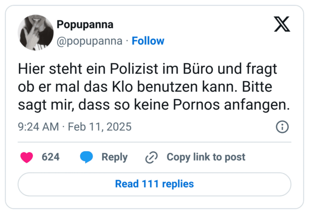 Hier steht ein Polizist im Büro und fragt ob er mal das Klo benutzen kann. Bitte sagt mir, dass so keine Pornos anfangen.
