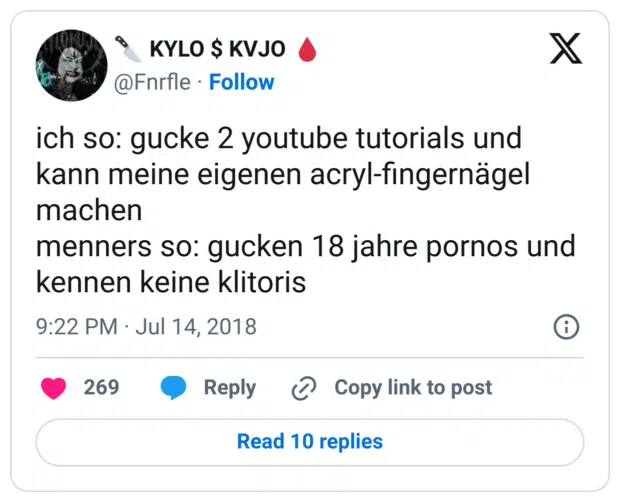 ich so: gucke 2 youtube tutorials und kann meine eigenen acryl-fingernägel machen
menners so: gucken 18 jahre pornos und kennen keine klitoris