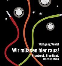 Wolfgang Seidel / Krautrock Eruption & Wir müssen hier raus! – Buch-Review