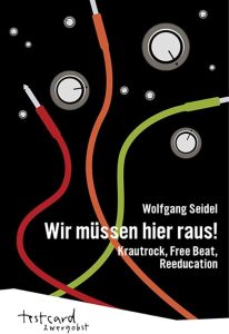 Wolfgang Seidel / Krautrock Eruption & Wir müssen hier raus! – Buch-Review