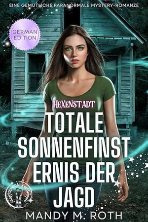 Totale Sonnenfinsternis der Jagd: Eine gemütliche paranormale Mystery-Romanze (Hexenstadt 2)