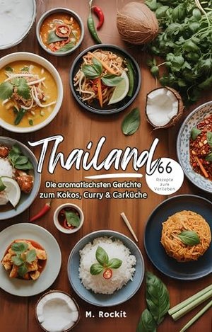 Thailand. Die aromatischsten Gerichte zwischen Kokos, Curry & Garküche. (66 Rezepte zum Verlieben 81