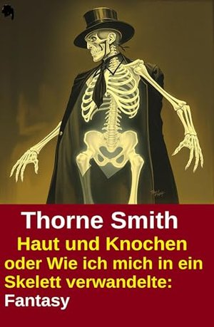 Haut und Knochen oder Wie ich mich in ein Skelett verwandelte: Fantasy