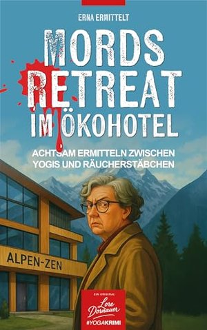 Erna ermittelt: Mords-Retreat im Ökohotel #yogakrimi: Achtsam ermitteln zwischen Yogis und Räucherst