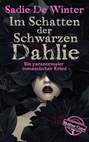 Shifter Cops: Im Schatten der Schwarzen Dahlie: Ein paranormaler romantischer Krimi (Die Shifter Cop