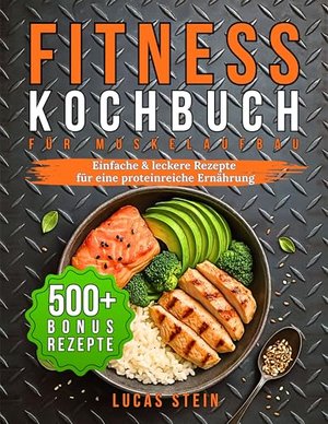 Fitness Kochbuch für Muskelaufbau: Einfache & leckere Rezepte für eine proteinreiche Ernährung