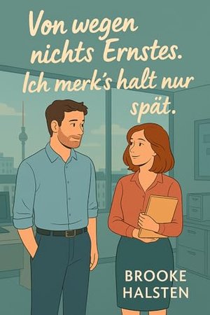 Von wegen nichts Ernstes – Ich merk's halt nur spät (Herz auf Halbmast 1)