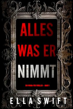 Alles was er nimmt (Ein Vivian-Fox-Thriller – Band 1)