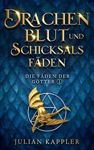 Drachenblut und Schicksalsfäden (Die Fäden der Götter 1)