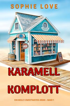Karamell-Komplott (Ein Molly-Sweetwater-Krimi – Band 1)