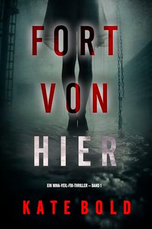 Fort von hier (Ein Nina-Veil-FBI-Thriller – Band 1)