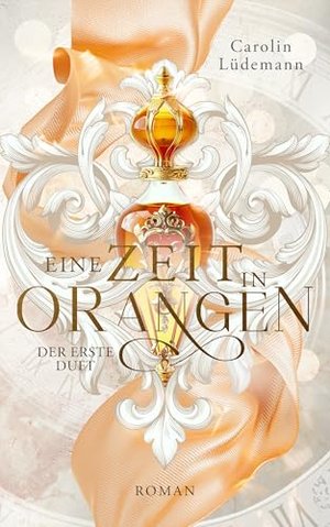 Eine Zeit in Orangen: Der erste Duft