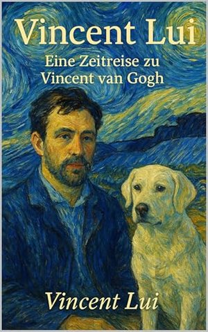 Vincent Lui: Eine Zeitreise zu Vincent van Gogh