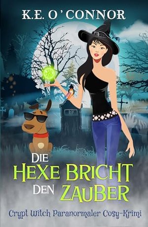 Die Hexe bricht den Zauber (Crypt Witch Paranormaler Cosy-Krimi 1)