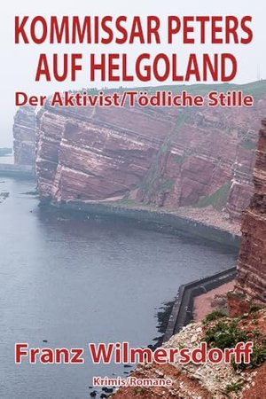 Kommissar Peters auf Helgoland: 2 Krimis in einem Band - Der Aktivist + Tödliche Stille