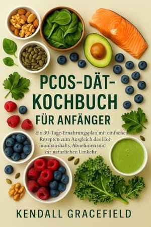 PCOS-Diät-Kochbuch für Anfänger: Ein 30-Tage-Ernährungsplan