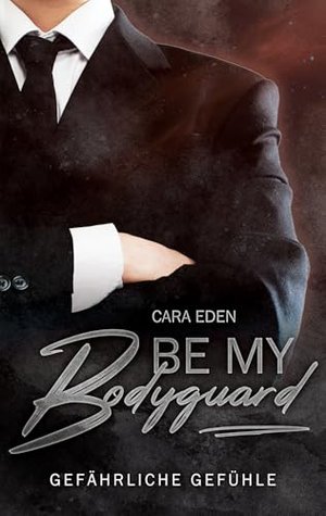 Be my Bodyguard: Gefährliche Gefühle (Alltagsheldenreihe)