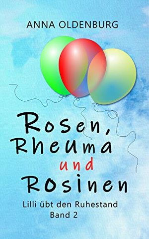 Rosen, Rheuma und Rosinen: Lilli übt den Ruhestand. Band 2