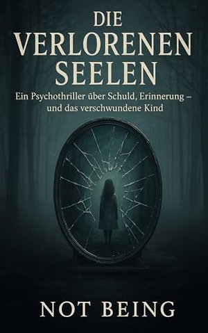 Die verlorenen Seelen: Ein Psychothriller über Schuld, Erinnerung – und das verschwundene Kind