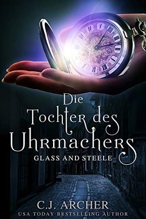 Die Tochter des Uhrmachers: Glass & Steele (Glass and Steele Serie 1)