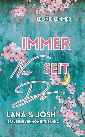 Immer Nur Seit Dir: Lana & Josh: (Brausepulver-Momente)