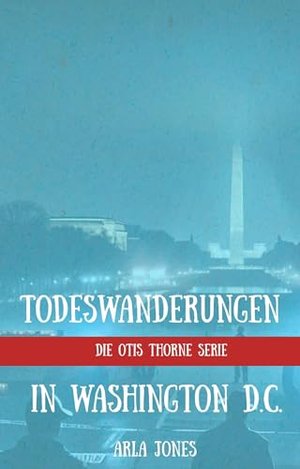 Todeswanderungen in Washington D.C. (die Otis Thorne-Serie 4)