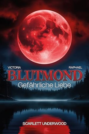 Blutmond: Gefährliche Liebe (Die Mondchroniken – Vampirblut und Werwolfseele 1)