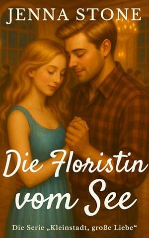 Die Floristin vom See: Kleinstadt, große Liebe