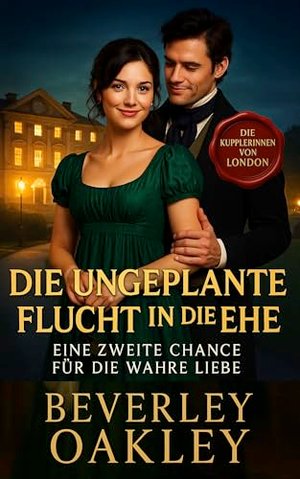 Die Ungeplante Flucht in die Ehe: Eine Zweite Chance für die Wahre Liebe (Die Kupplerinnen von Londo