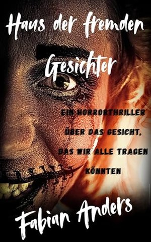 Haus der fremden Gesichter: Ein Horrorthriller über das Gesicht, das wir alle tragen könnten