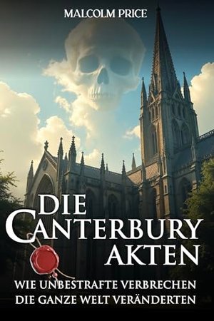 Die Canterbury Akten: Wie unbestrafte Verbrechen die ganze Welt veränderten.