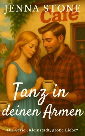 Tanz in deinen Armen: Kleinstadt, große Liebe
