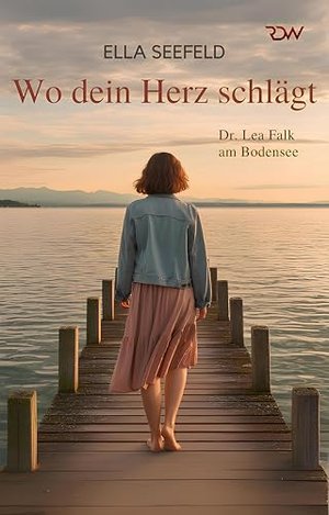 Wo dein Herz schlägt. Dr. Lea Falk am Bodensee . (Die Bodensee-Romanreihe um Dr. Lea Falk 1)