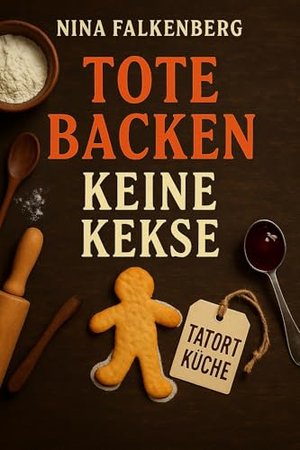 Tote backen keine Kekse (Tatort Küche 1)