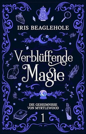 Verblüffende Magie: Die Geheimnisse von Myrtlewood 1