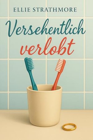 Versehentlich verlobt. Status: kompliziert (Buch 1)