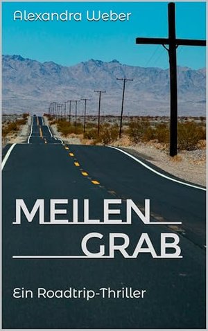 Meilengrab: Ein Roadtrip-Thriller