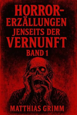 Horror-Erzählungen jenseits der Vernunft Band 1: 30 Geschichten, die dir den Schlaf rauben werden (A