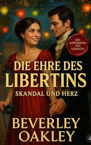 Die Ehre des Libertins: Skandal und Herz (Die Kupplerinnen von London 1)