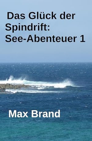Das Glück der Spindrift: See-Abenteuer 1