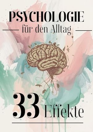 Psychologie für den Alltag (Trivia): 33 Effekte, die dein Denken, Fühlen und Handeln unbemerkt steue