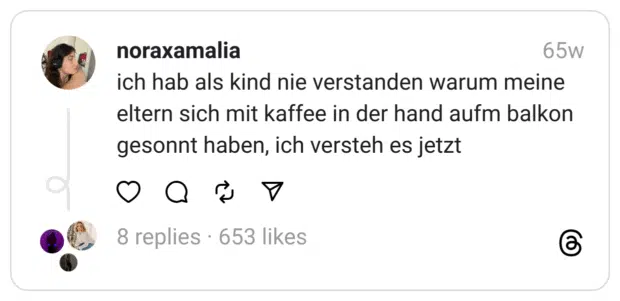 ich hab als kind nie verstanden warum meine eltern sich mit kaffee in der hand aufm balkon gesonnt haben, ich versteh es jetzt
