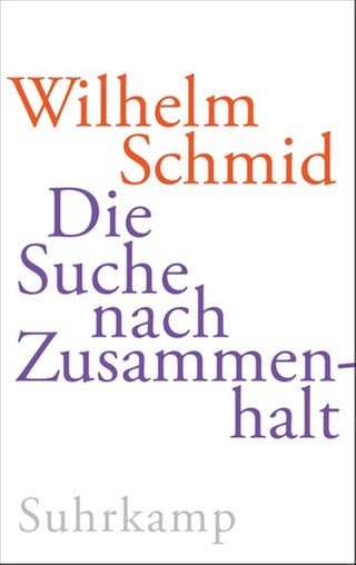 Wilhelm Schmid - Die Suche nach Zusammenhalt