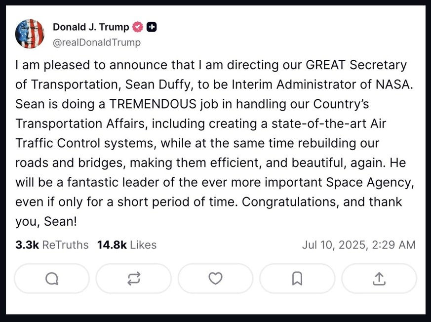 Trumpf kündigte die Ernennung von Sean Duffy als kommissarischer Nasa-Chef über seine Social-Media-Plattform "Truth Social" an. (10. Juli 2025)