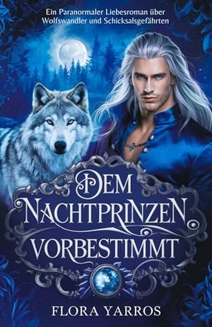 Dem Nachtprinzen vorbestimmt: Ein Paranormaler Liebesroman über Wolfswandler und Schicksalsgefährten