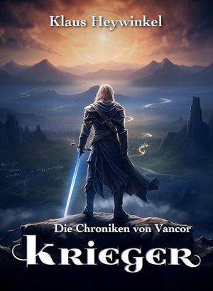 Die Chroniken von Vancor: Vom Vollnerd zum Prophezeiten (Band 1 - Krieger)